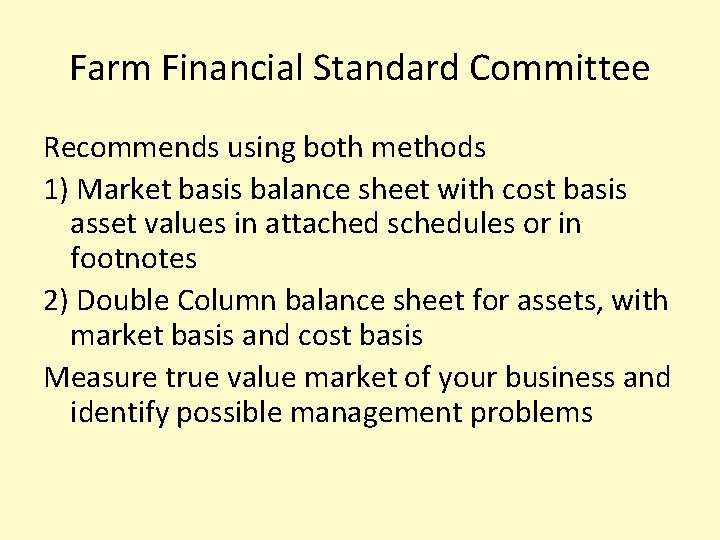 Farm Financial Standard Committee Recommends using both methods 1) Market basis balance sheet with