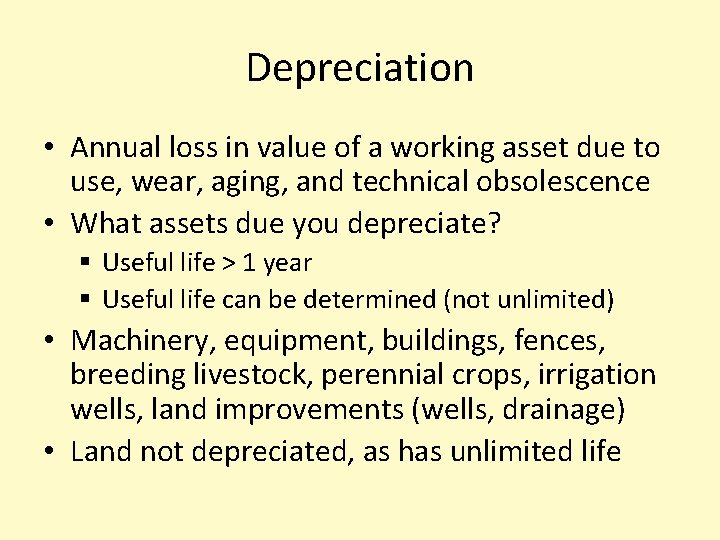 Depreciation • Annual loss in value of a working asset due to use, wear,