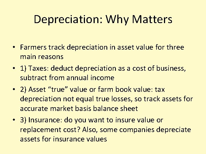 Depreciation: Why Matters • Farmers track depreciation in asset value for three main reasons