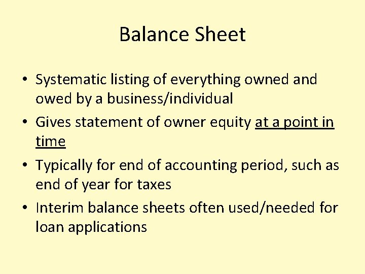 Balance Sheet • Systematic listing of everything owned and owed by a business/individual •