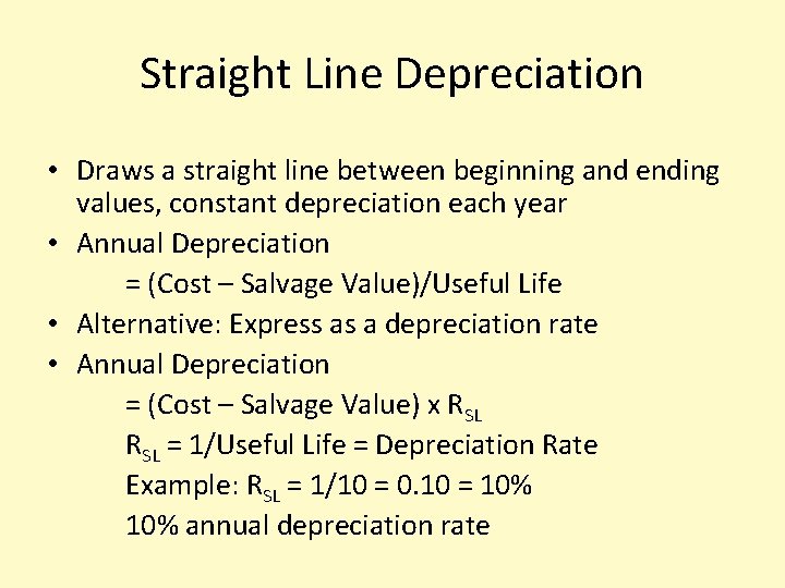 Straight Line Depreciation • Draws a straight line between beginning and ending values, constant