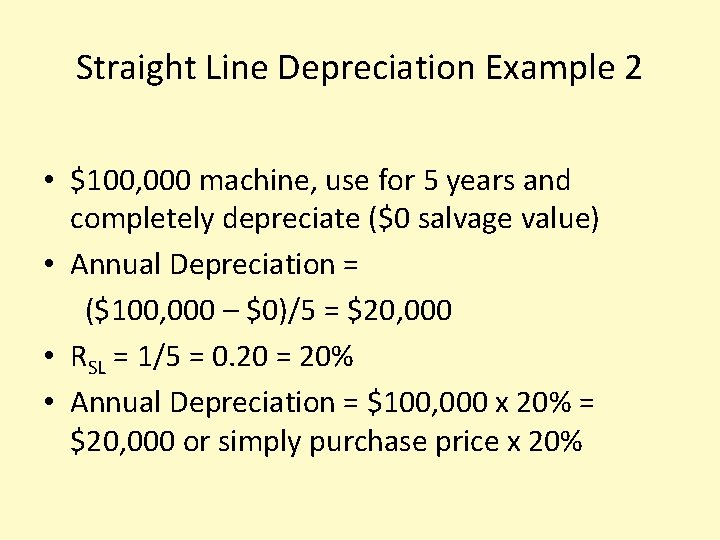 Straight Line Depreciation Example 2 • $100, 000 machine, use for 5 years and