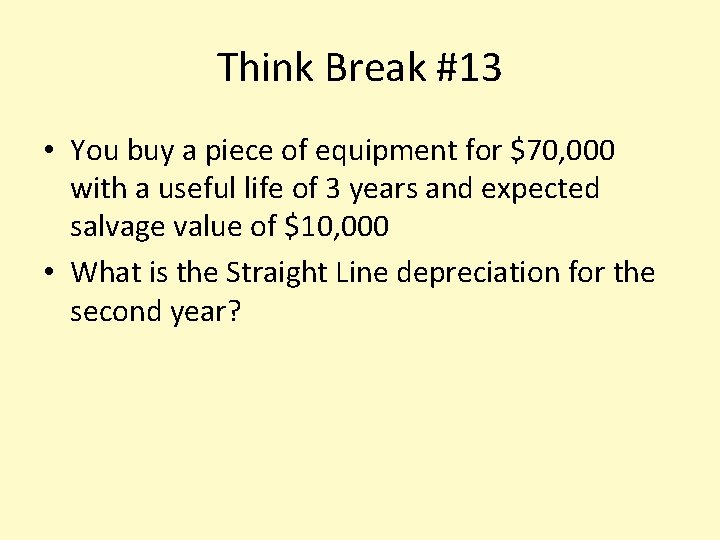 Think Break #13 • You buy a piece of equipment for $70, 000 with