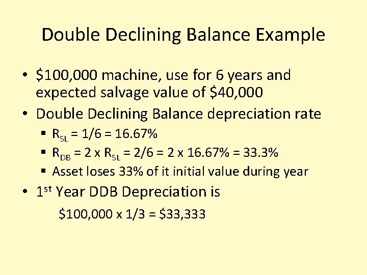 Double Declining Balance Example • $100, 000 machine, use for 6 years and expected
