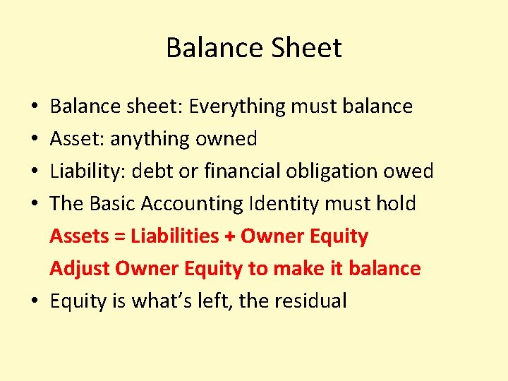 Balance Sheet Balance sheet: Everything must balance Asset: anything owned Liability: debt or financial