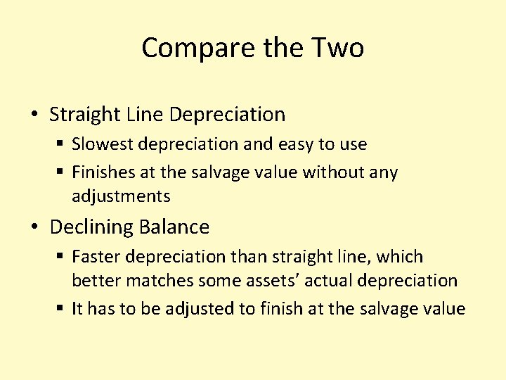 Compare the Two • Straight Line Depreciation § Slowest depreciation and easy to use
