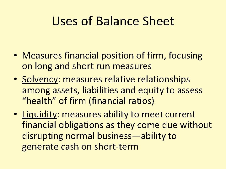 Uses of Balance Sheet • Measures financial position of firm, focusing on long and