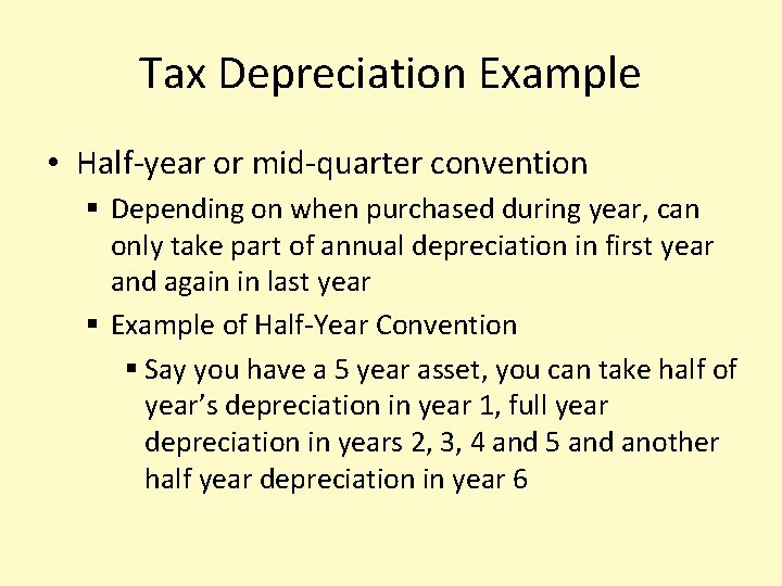 Tax Depreciation Example • Half-year or mid-quarter convention § Depending on when purchased during