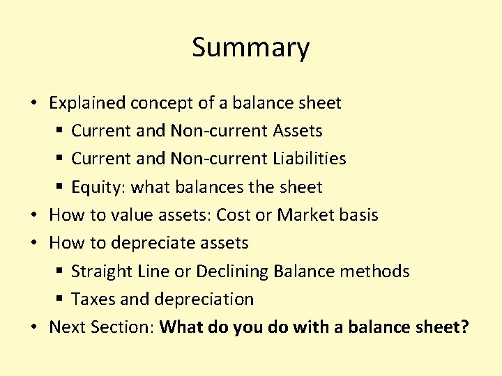 Summary • Explained concept of a balance sheet § Current and Non-current Assets §