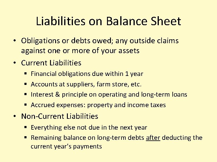 Liabilities on Balance Sheet • Obligations or debts owed; any outside claims against one