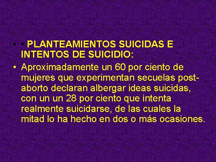  • • PLANTEAMIENTOS SUICIDAS E INTENTOS DE SUICIDIO: • Aproximadamente un 60 por