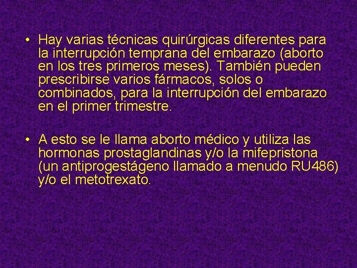  • Hay varias técnicas quirúrgicas diferentes para la interrupción temprana del embarazo (aborto