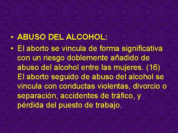  • ABUSO DEL ALCOHOL: • El aborto se vincula de forma significativa con