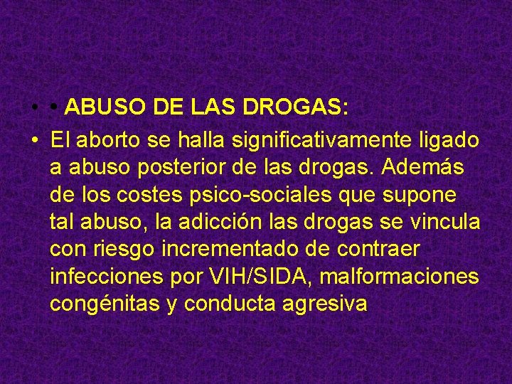  • • ABUSO DE LAS DROGAS: • El aborto se halla significativamente ligado