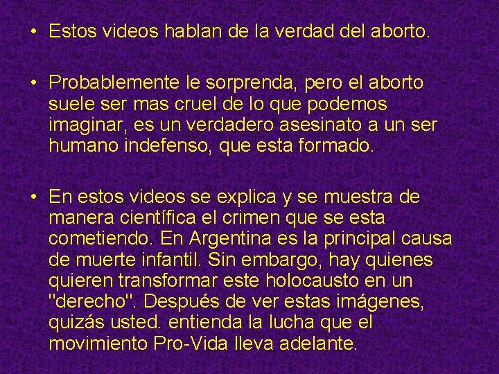  • Estos videos hablan de la verdad del aborto. • Probablemente le sorprenda,