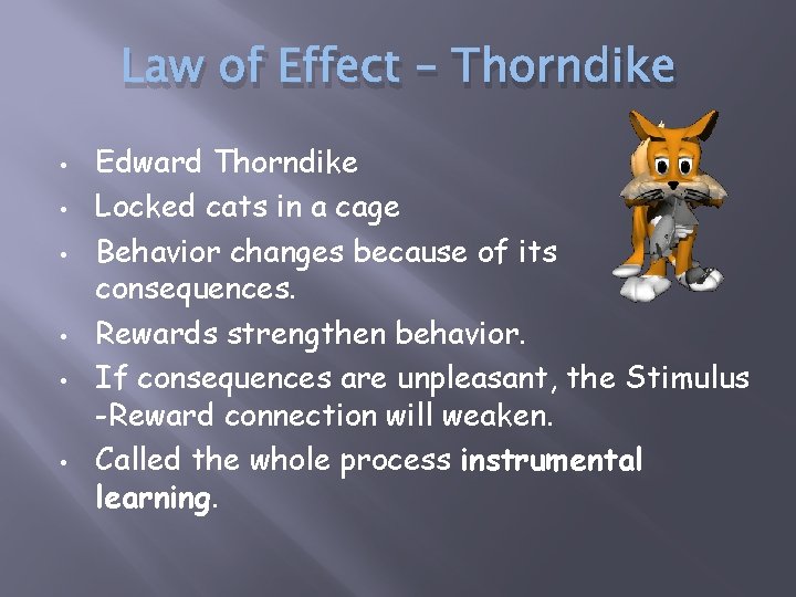 Law of Effect – Thorndike • • • Edward Thorndike Locked cats in a