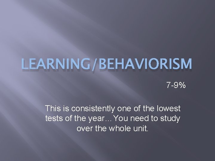 LEARNING/BEHAVIORISM 7 -9% This is consistently one of the lowest tests of the year…You