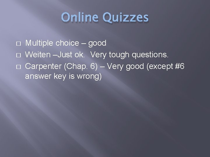 Online Quizzes � � � Multiple choice – good Weiten –Just ok. Very tough