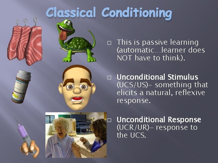 Classical Conditioning � � � This is passive learning (automatic…learner does NOT have to