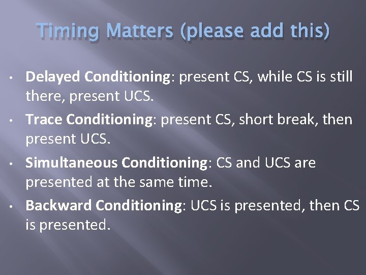 Timing Matters (please add this) • • Delayed Conditioning: present CS, while CS is
