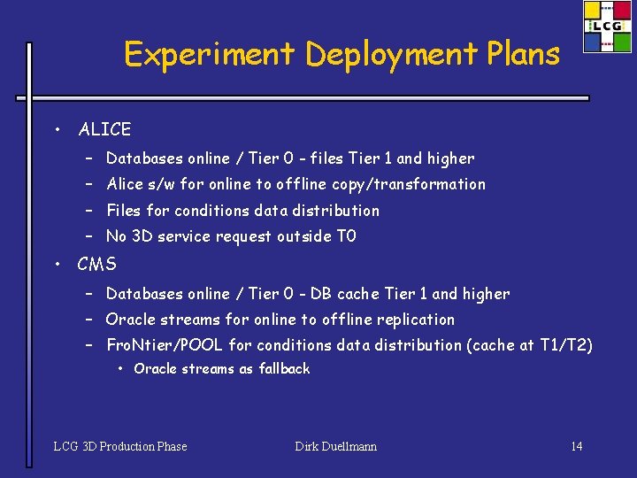 Experiment Deployment Plans • ALICE – Databases online / Tier 0 - files Tier