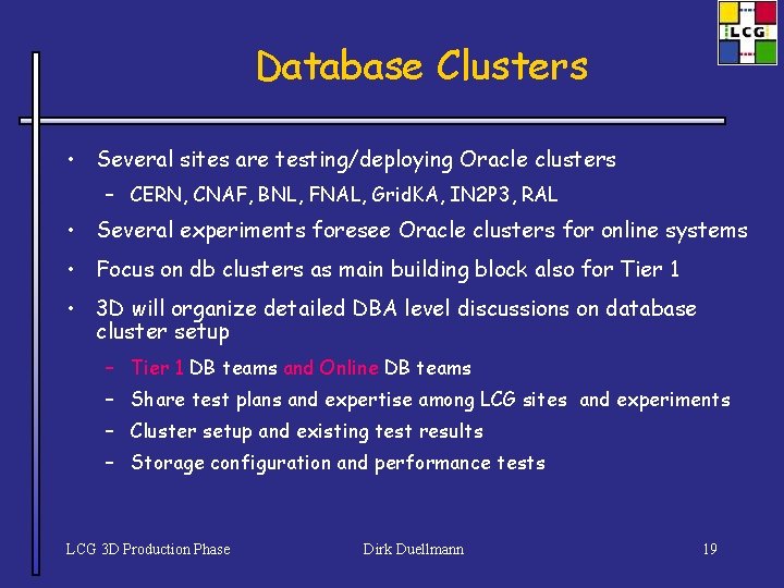 Database Clusters • Several sites are testing/deploying Oracle clusters – CERN, CNAF, BNL, FNAL,