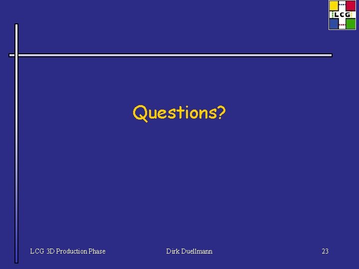 Questions? LCG 3 D Production Phase Dirk Duellmann 23 