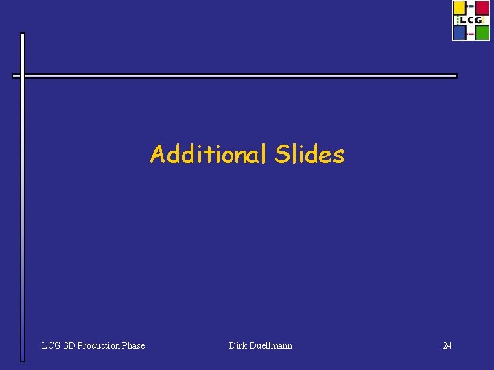 Additional Slides LCG 3 D Production Phase Dirk Duellmann 24 