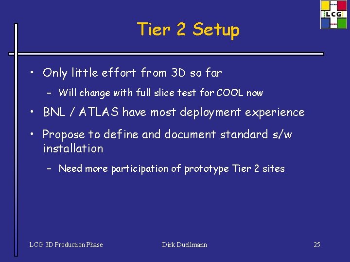 Tier 2 Setup • Only little effort from 3 D so far – Will