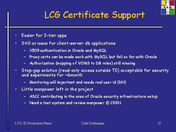 LCG Certificate Support • Easier for 3 -tier apps • Still an issue for