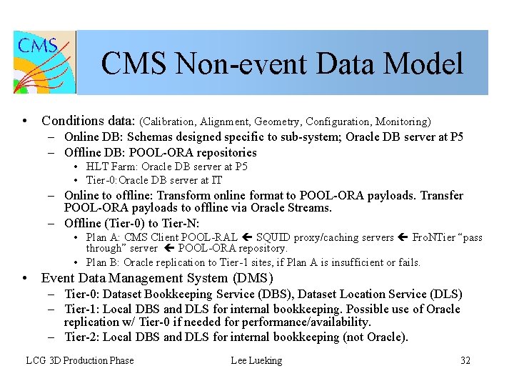 CMS Non-event Data Model • Conditions data: (Calibration, Alignment, Geometry, Configuration, Monitoring) – Online