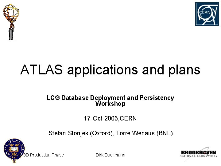 ATLAS applications and plans LCG Database Deployment and Persistency Workshop 17 -Oct-2005, CERN Stefan
