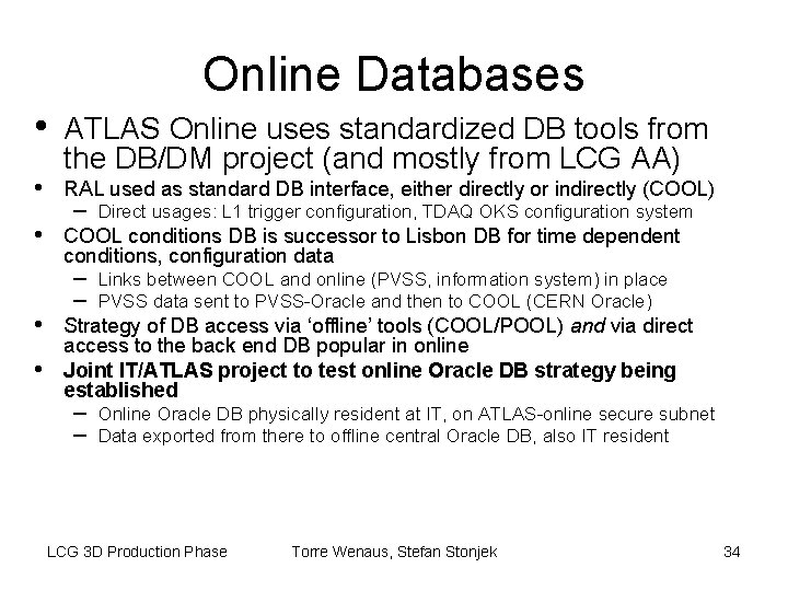 Online Databases • • • ATLAS Online uses standardized DB tools from the DB/DM