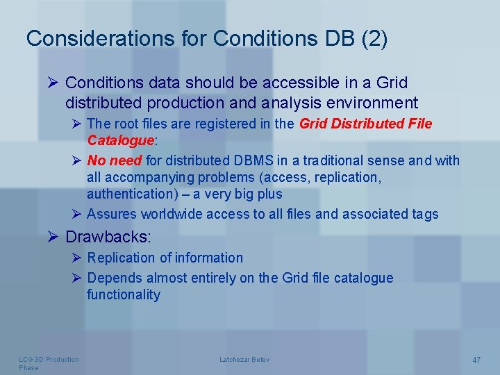 Considerations for Conditions DB (2) Ø Conditions data should be accessible in a Grid