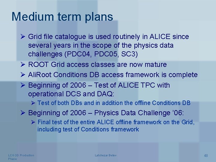 Medium term plans Ø Grid file catalogue is used routinely in ALICE since several