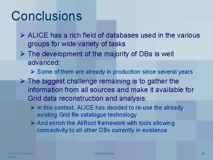 Conclusions Ø ALICE has a rich field of databases used in the various groups
