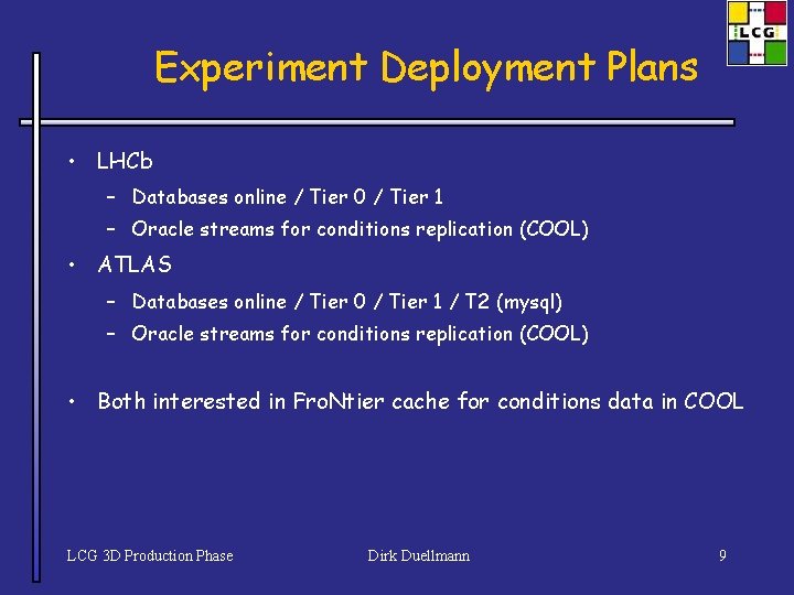 Experiment Deployment Plans • LHCb – Databases online / Tier 0 / Tier 1