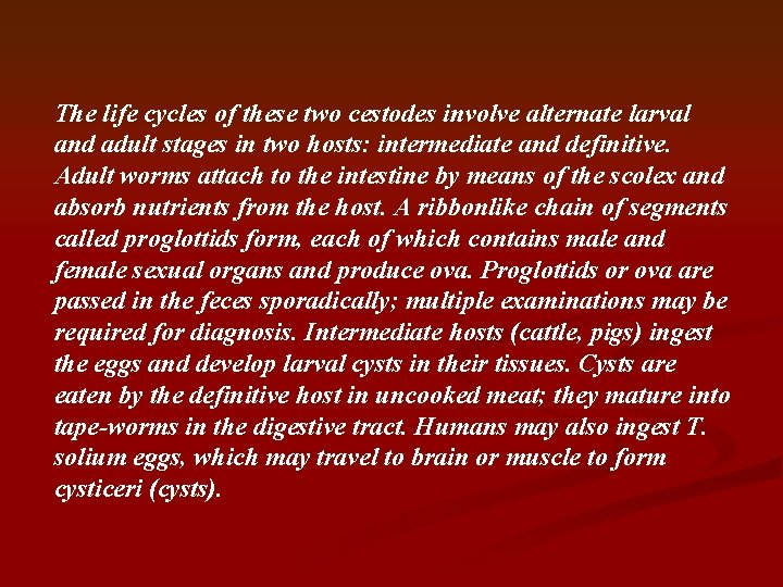 The life cycles of these two cestodes involve alternate larval and adult stages in