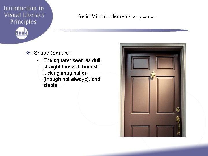 Basic Visual Elements (Shapes continued) Shape (Square) • The square: seen as dull, straight