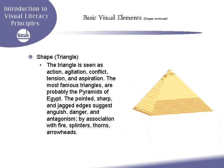 Basic Visual Elements (Shapes continued) Shape (Triangle) • The triangle is seen as action,