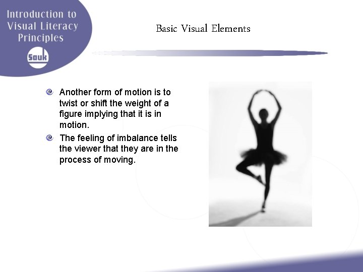 Basic Visual Elements Another form of motion is to twist or shift the weight