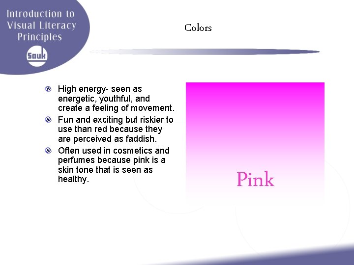 Colors High energy- seen as energetic, youthful, and create a feeling of movement. Fun