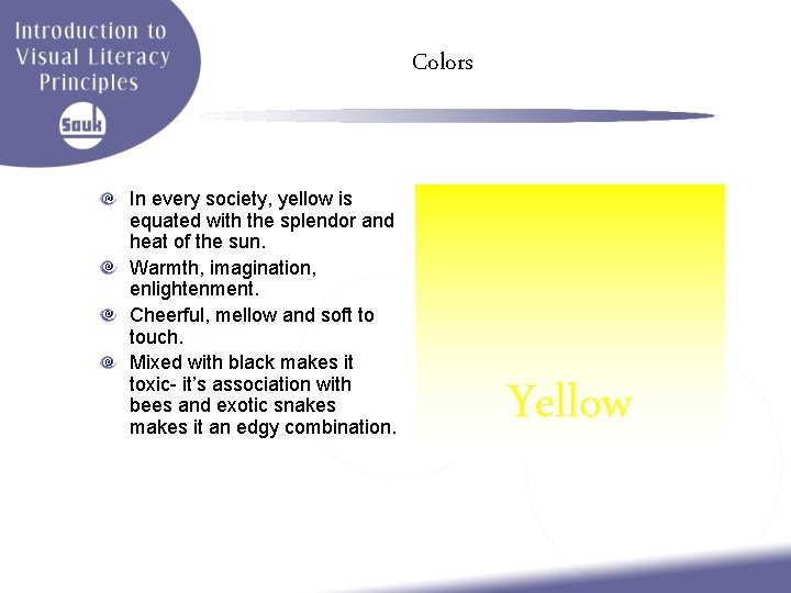 Colors In every society, yellow is equated with the splendor and heat of the