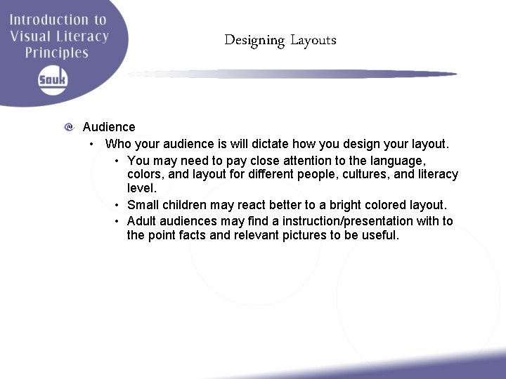 Designing Layouts Audience • Who your audience is will dictate how you design your