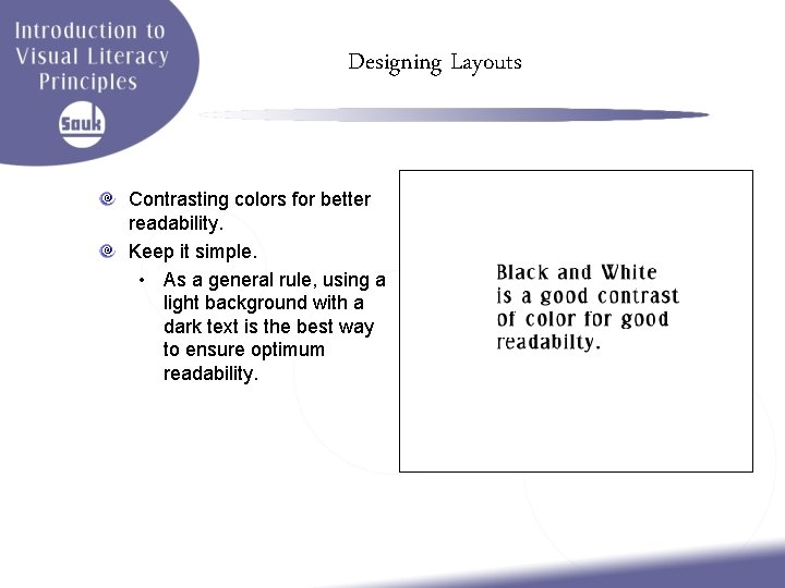 Designing Layouts Contrasting colors for better readability. Keep it simple. • As a general