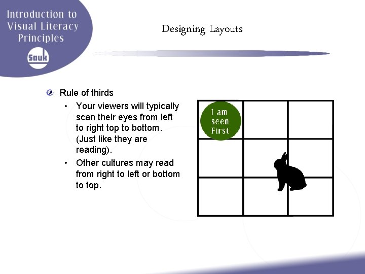 Designing Layouts Rule of thirds • Your viewers will typically scan their eyes from