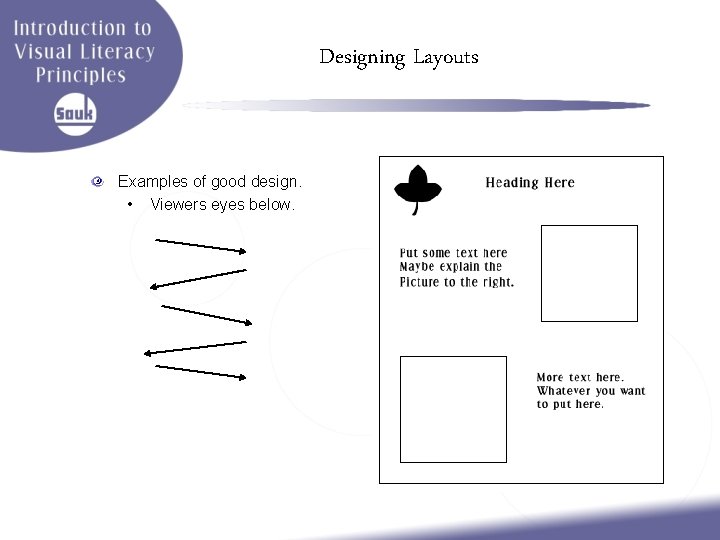 Designing Layouts Examples of good design. • Viewers eyes below. 