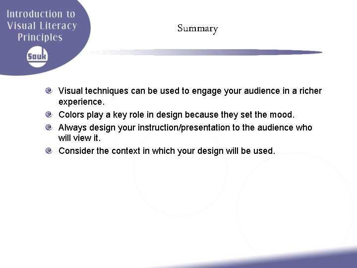 Summary Visual techniques can be used to engage your audience in a richer experience.