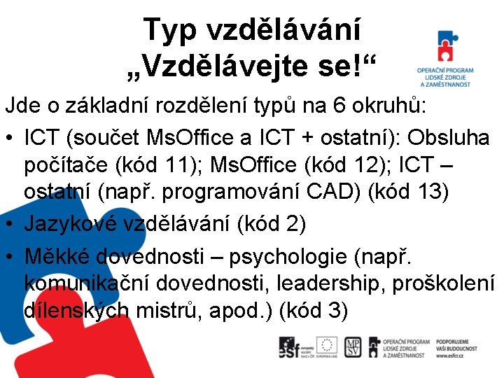 Typ vzdělávání „Vzdělávejte se!“ Jde o základní rozdělení typů na 6 okruhů: • ICT