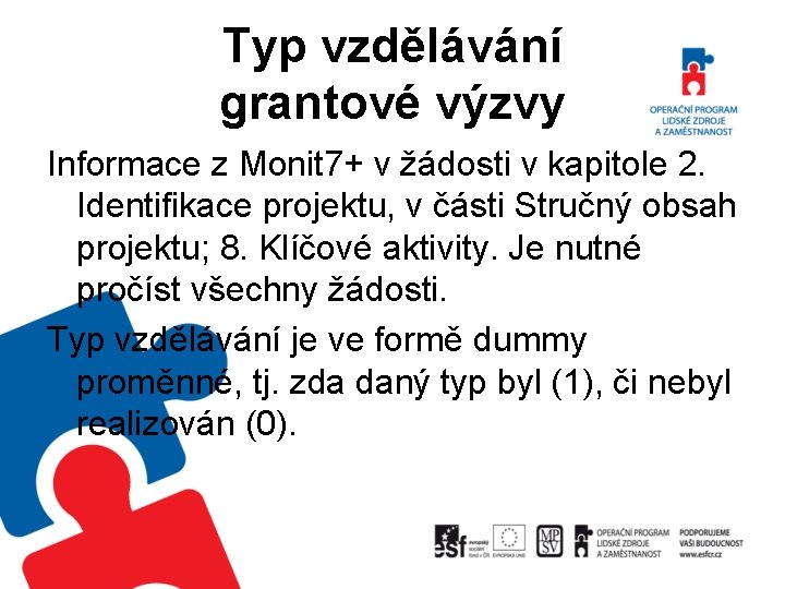 Typ vzdělávání grantové výzvy Informace z Monit 7+ v žádosti v kapitole 2. Identifikace